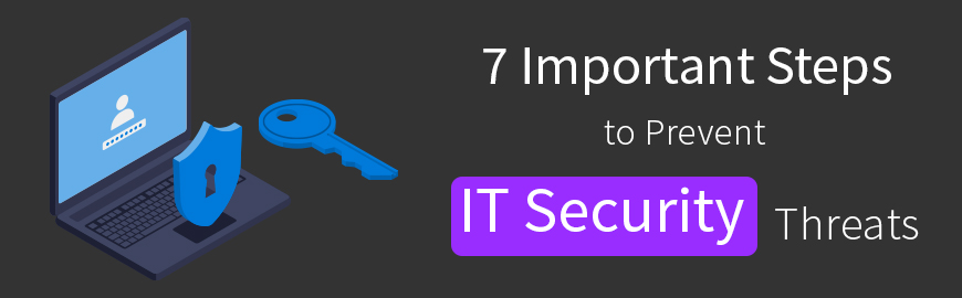 7 Important Steps to Prevent IT Security Threats