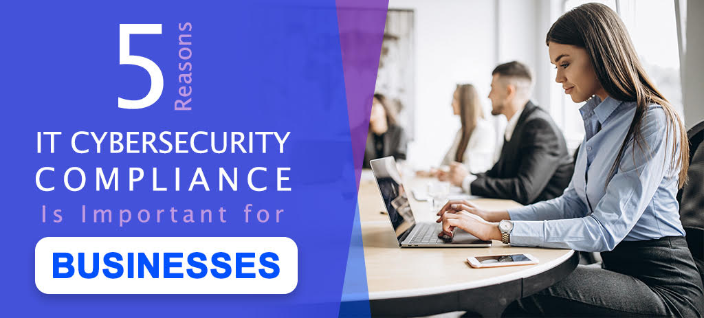 5 Reasons IT Cybersecurity Compliance Is Important for Businesses