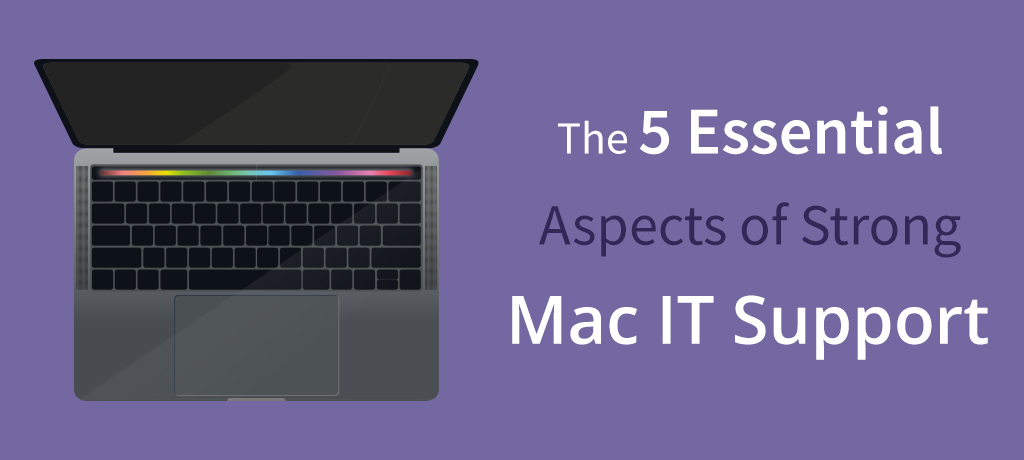 The 5 Essential Aspects of Strong Mac IT Support